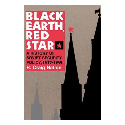 "Black Earth, Red Star: A History of Soviet Security Policy, 1917 1991" - "" ("Nation R. Craig")