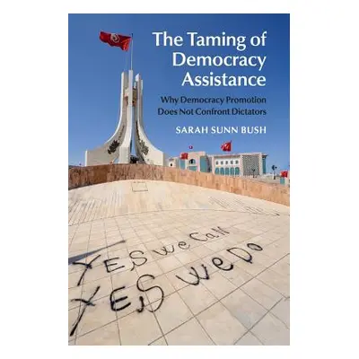 "The Taming of Democracy Assistance" - "" ("Bush Sarah Sunn")