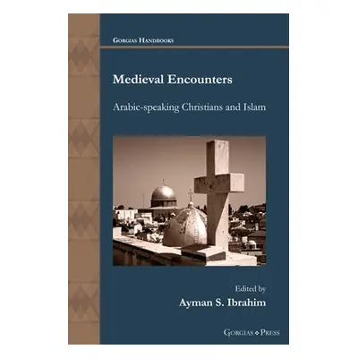 "Medieval Encounters: Arabic-speaking Christians and Islam" - "" ("Ibrahim Ayman S.")