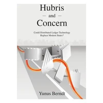 "Hubris and Concern: Could Distributed Ledger Technology Replace Modern States?" - "" ("Berndt Y