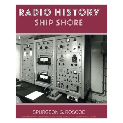 "Radio History Ship Shore" - "" ("Roscoe Spurgeon G.")