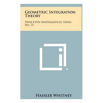 "Geometric Integration Theory: Princeton Mathematical Series, No. 21" - "" ("Whitney Hassler")