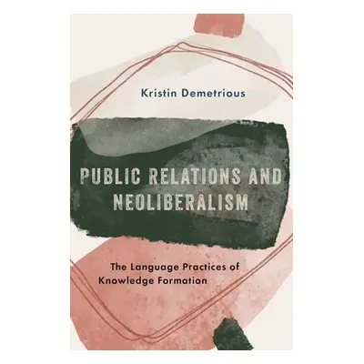 "Public Relations and Neoliberalism: The Language Practices of Knowledge Formation" - "" ("Demet