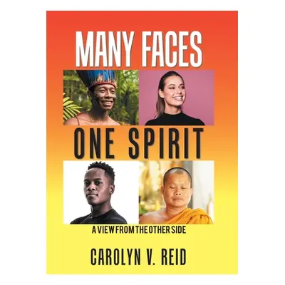 "Many Faces One Spirit: A View from the Other Side" - "" ("Reid Carolyn V.")