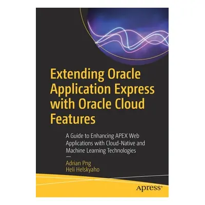 "Extending Oracle Application Express with Oracle Cloud Features: A Guide to Enhancing Apex Web 