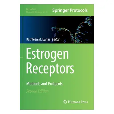 "Estrogen Receptors: Methods and Protocols" - "" ("Eyster Kathleen M.")