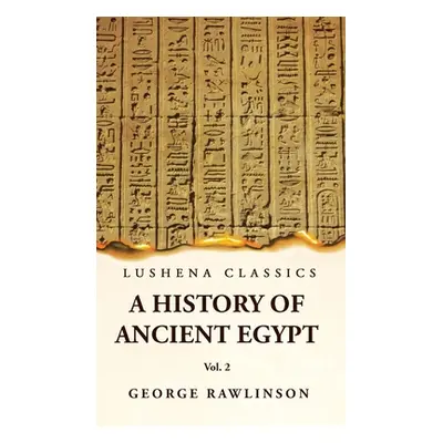 "History of Ancient Egypt Vol 2" - "" ("George Rawlinson M. a.")