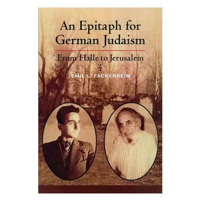 "Epitaph for German Judaism: From Halle to Jerusalem" - "" ("Fackenheim Emil")