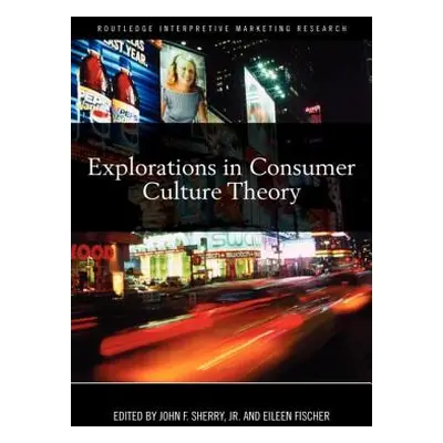 "Explorations in Consumer Culture Theory" - "" ("Sherry John F.")