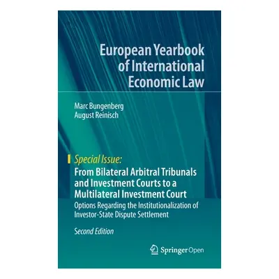 "From Bilateral Arbitral Tribunals and Investment Courts to a Multilateral Investment Court: Opt