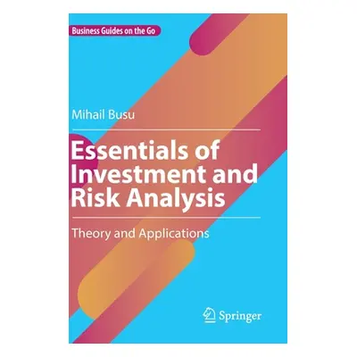 "Essentials of Investment and Risk Analysis: Theory and Applications" - "" ("Busu Mihail")