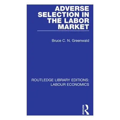 "Adverse Selection in the Labor Market" - "" ("Greenwald Bruce C. N.")