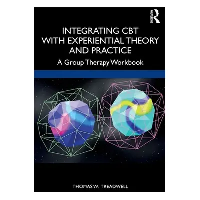 "Integrating CBT with Experiential Theory and Practice: A Group Therapy Workbook" - "" ("Treadwe