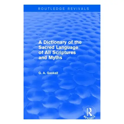 "A Dictionary of the Sacred Language of All Scriptures and Myths (Routledge Revivals)" - "" ("Ga