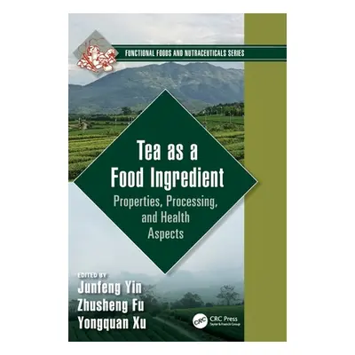 "Tea as a Food Ingredient: Properties, Processing, and Health Aspects" - "" ("Yin Junfeng")