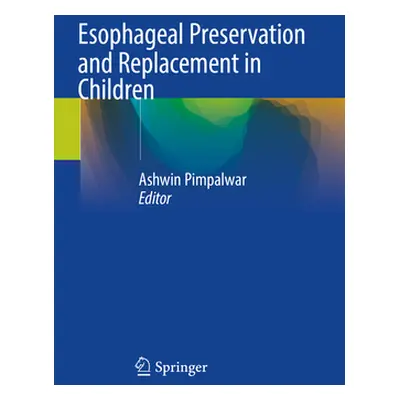 "Esophageal Preservation and Replacement in Children" - "" ("Pimpalwar Ashwin")