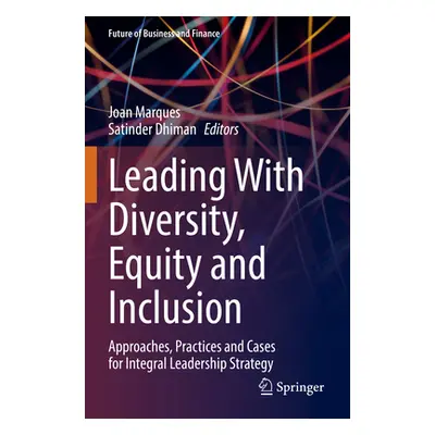 "Leading with Diversity, Equity and Inclusion: Approaches, Practices and Cases for Integral Lead