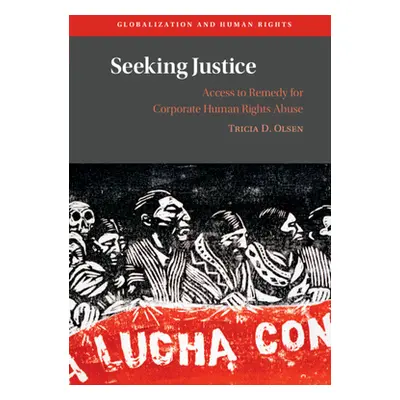 "Seeking Justice: Access to Remedy for Corporate Human Rights Abuse" - "" ("Olsen Tricia D.")