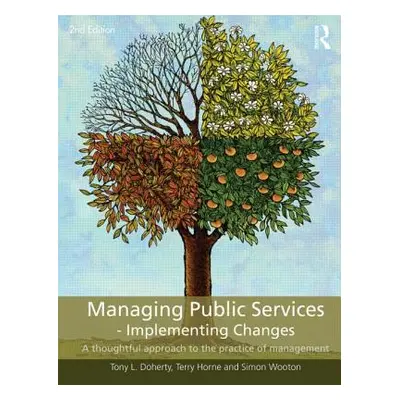 "Managing Public Services - Implementing Changes: A Thoughtful Approach to the Practice of Manag