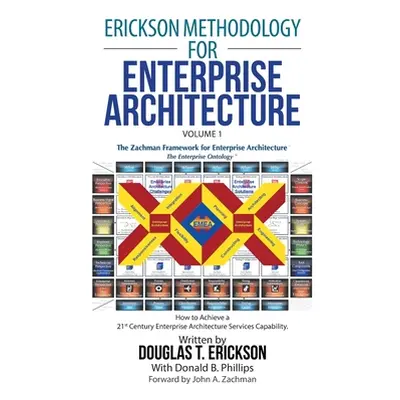 "Erickson Methodology for Enterprise Architecture: How to Achieve a 21St Century Enterprise Arch