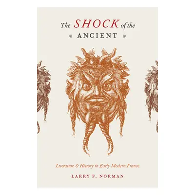 "The Shock of the Ancient: Literature & History in Early Modern France" - "" ("Norman Larry F.")