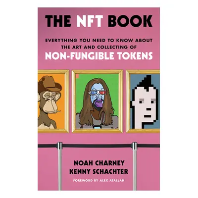 "The Nft Book: Everything You Need to Know about the Art and Collecting of Non-Fungible Tokens" 