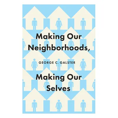 "Making Our Neighborhoods, Making Our Selves" - "" ("Galster George C.")