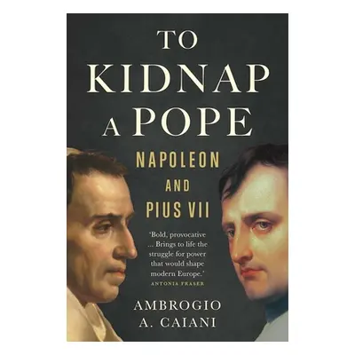 "To Kidnap a Pope: Napoleon and Pius VII" - "" ("Caiani Ambrogio a.")