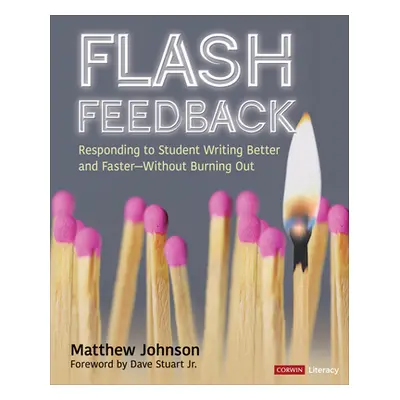 "Flash Feedback [Grades 6-12]: Responding to Student Writing Better and Faster - Without Burning