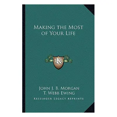 "Making the Most of Your Life" - "" ("Morgan John J. B.")