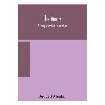 "The Moors; a comprehensive description" - "" ("Meakin Budgett")