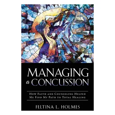 "Managing a Concussion: How Faith and Counseling Helped Me Find My Path to Total Healing" - "" (