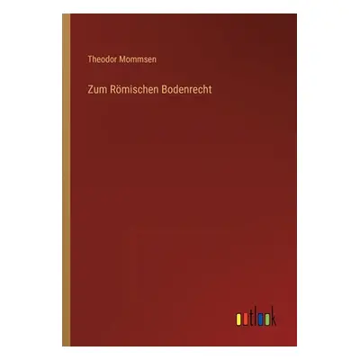 "Zum Rmischen Bodenrecht" - "" ("Mommsen Theodor")