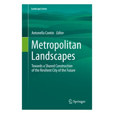 "Metropolitan Landscapes: Towards a Shared Construction of the Resilient City of the Future" - "