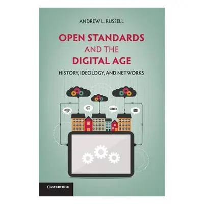 "Open Standards and the Digital Age: History, Ideology, and Networks" - "" ("Russell Andrew L.")