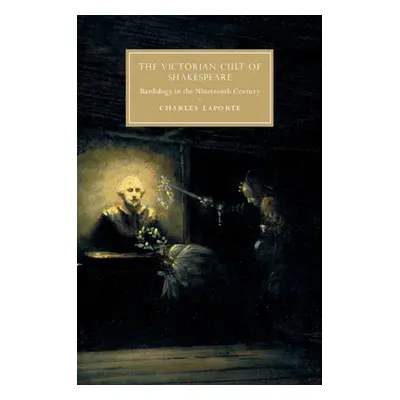 "The Victorian Cult of Shakespeare: Bardology in the Nineteenth Century" - "" ("Laporte Charles"