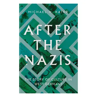 "After the Nazis: The Story of Culture in West Germany" - "" ("Kater Michael H.")