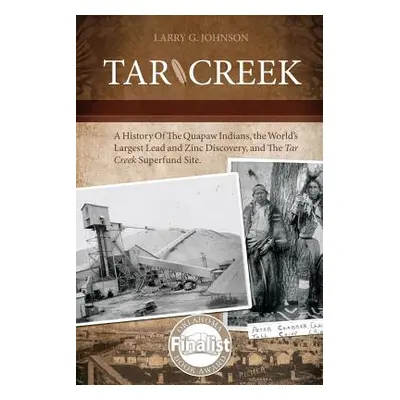 "Tar Creek: A History of the Quapaw Indians, the World's Largest Lead and Zinc Discovery, and Th