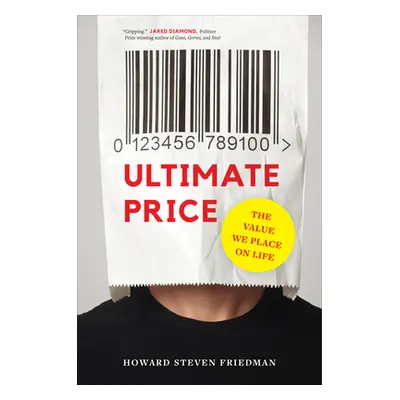 "Ultimate Price: The Value We Place on Life" - "" ("Friedman Howard Steven")