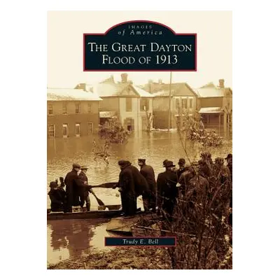 "Great Dayton Flood of 1913" - "" ("Bell Trudy E.")