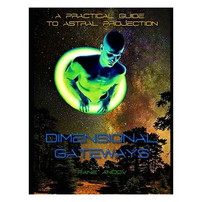 "Dimensional Gateways: A Practical Guide to Astral Projection" - "" ("Andov Pane")