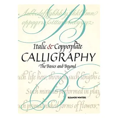 "Italic and Copperplate Calligraphy: The Basics and Beyond" - "" ("Winters Eleanor")