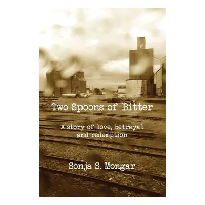 "Two Spoons of Bitter: A story of love, betrayal and redemption" - "" ("Mongar Sonja S.")