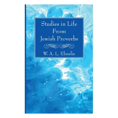 "Studies in Life From Jewish Proverbs" - "" ("Elmslie W. A. L.")