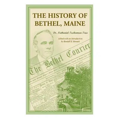 "The History of Bethel, Me" - "" ("True Nathaniel T.")