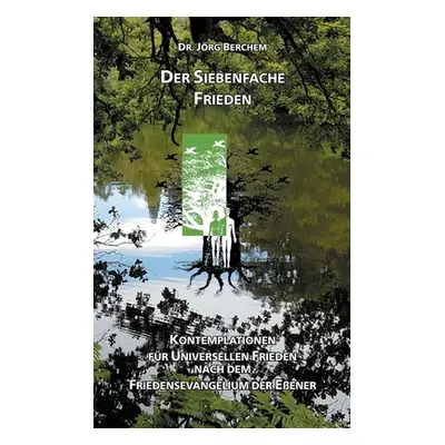 "Der Siebenfache Frieden: Kontemplationen fr Universellen Frieden nach dem Friedensevangelium de