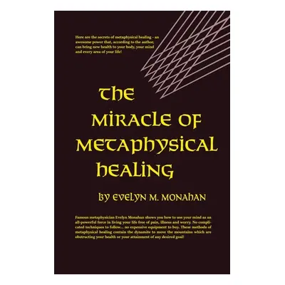 "The Miracle of Metaphysical Healing" - "" ("Monahan Evelyn M.")