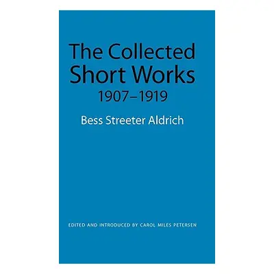 "The Collected Short Works, 1907-1919" - "" ("Aldrich Bess Streeter")