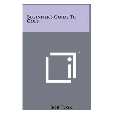 "Beginner's Guide to Golf" - "" ("Toski Bob")