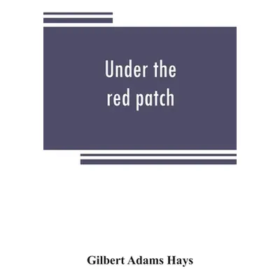 "Under the red patch; story of the Sixty third regiment, Pennslvania volunteers, 1861-1864" - ""